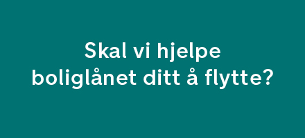 Skal vi hjelpe boliglånet ditt å flytte?