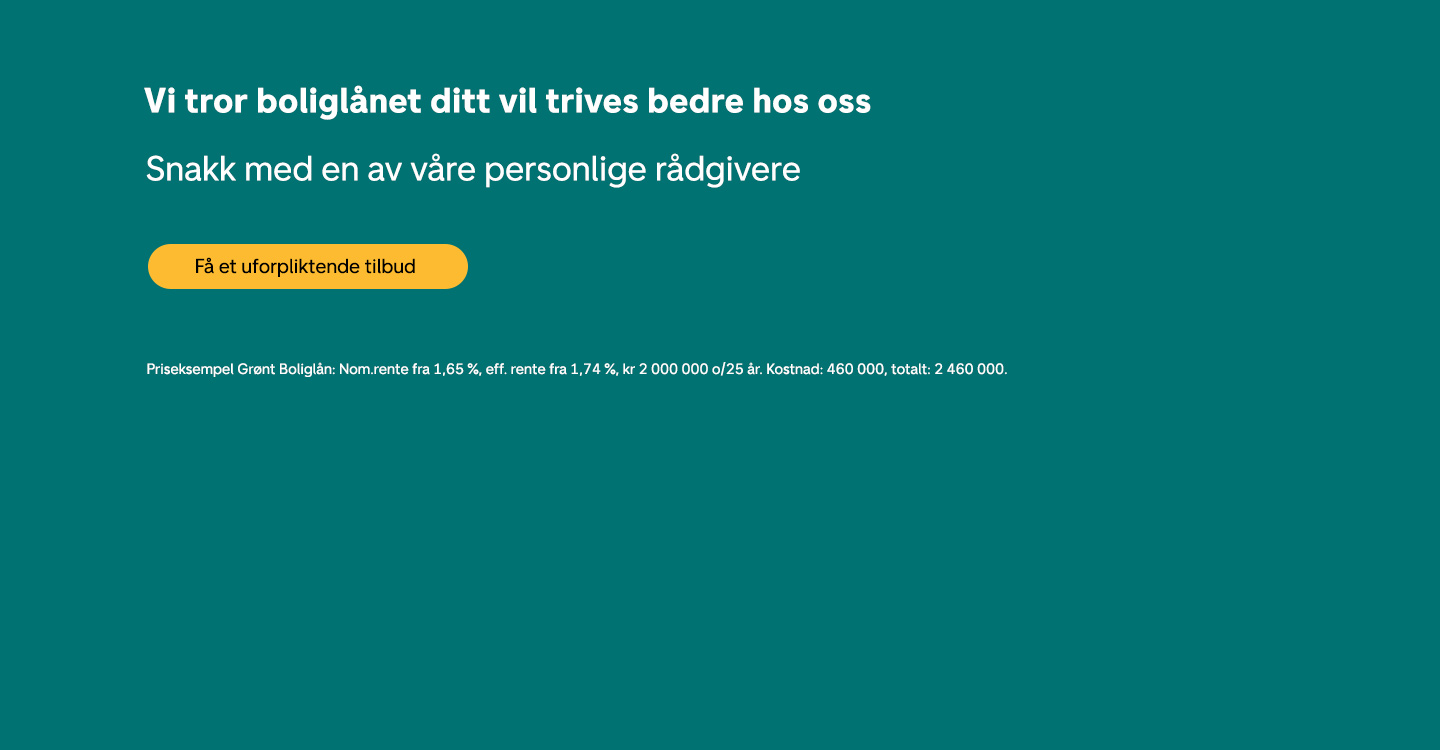 Vi tror boliglånet ditt vil trives bedre hos oss. Få et uforpliktende tilbud. 